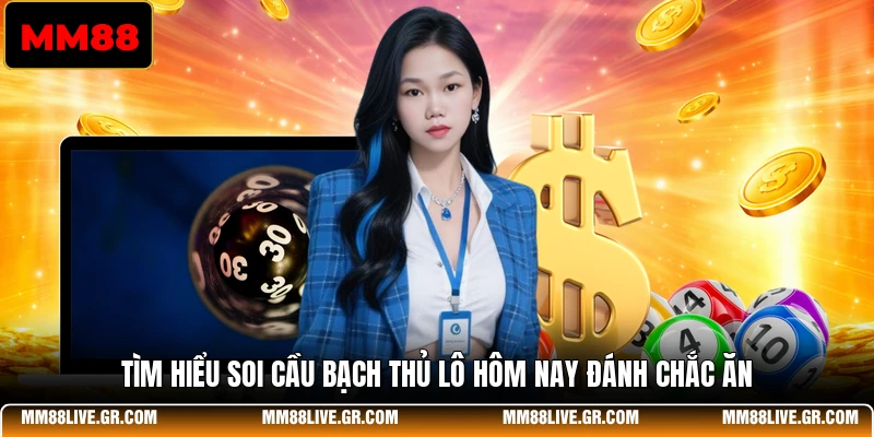Tìm hiểu soi cầu bạch thủ lô hôm nay đánh chắc ăn